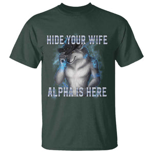 Hide Your Wife The Alpha Is Here T Shirt Funny Sarcastic Cringe Werewolf Meme TS14 Dark Forest Green Print Your Wear