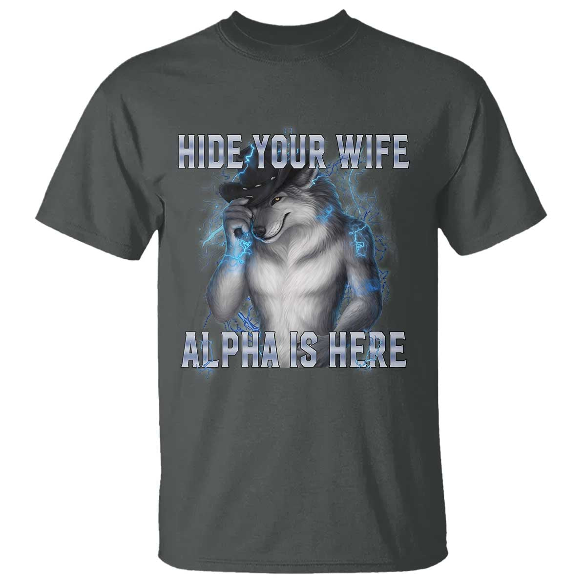 Hide Your Wife The Alpha Is Here T Shirt Funny Sarcastic Cringe Werewolf Meme TS14 Dark Heather Print Your Wear