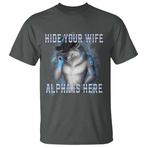 Hide Your Wife The Alpha Is Here T Shirt Funny Sarcastic Cringe Werewolf Meme TS14 Dark Heather Print Your Wear