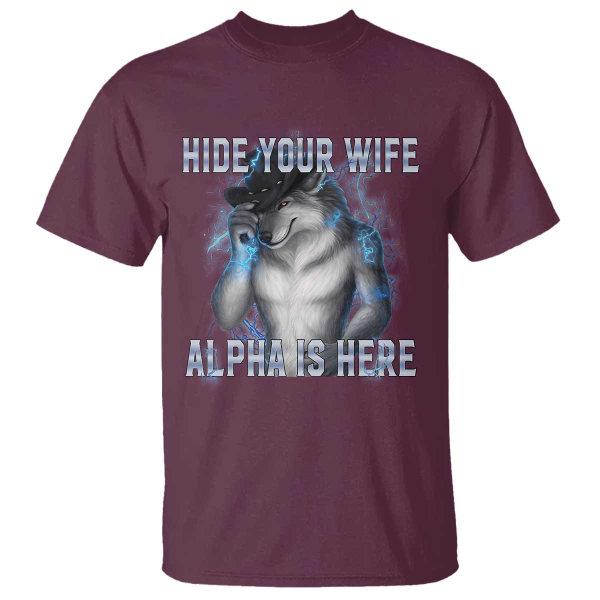 Hide Your Wife The Alpha Is Here T Shirt Funny Sarcastic Cringe Werewolf Meme TS14 Maroon Print Your Wear