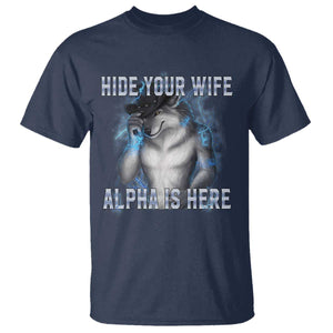 Hide Your Wife The Alpha Is Here T Shirt Funny Sarcastic Cringe Werewolf Meme TS14 Navy Print Your Wear