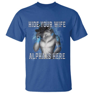 Hide Your Wife The Alpha Is Here T Shirt Funny Sarcastic Cringe Werewolf Meme TS14 Royal Blue Print Your Wear