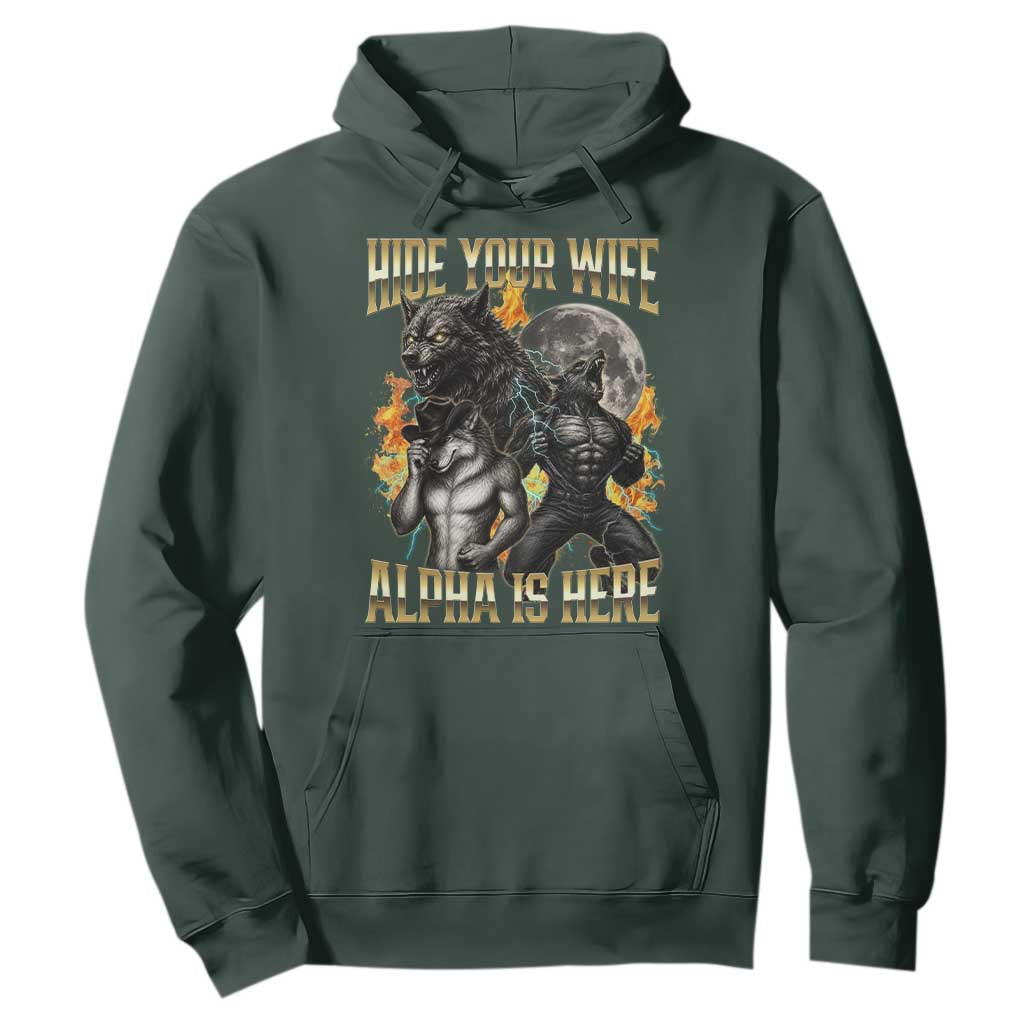 Hide Your Wife The Alpha is Here Hoodie Cringe Werewolf Alpha Meme Humor TS14 Dark Forest Green Print Your Wear