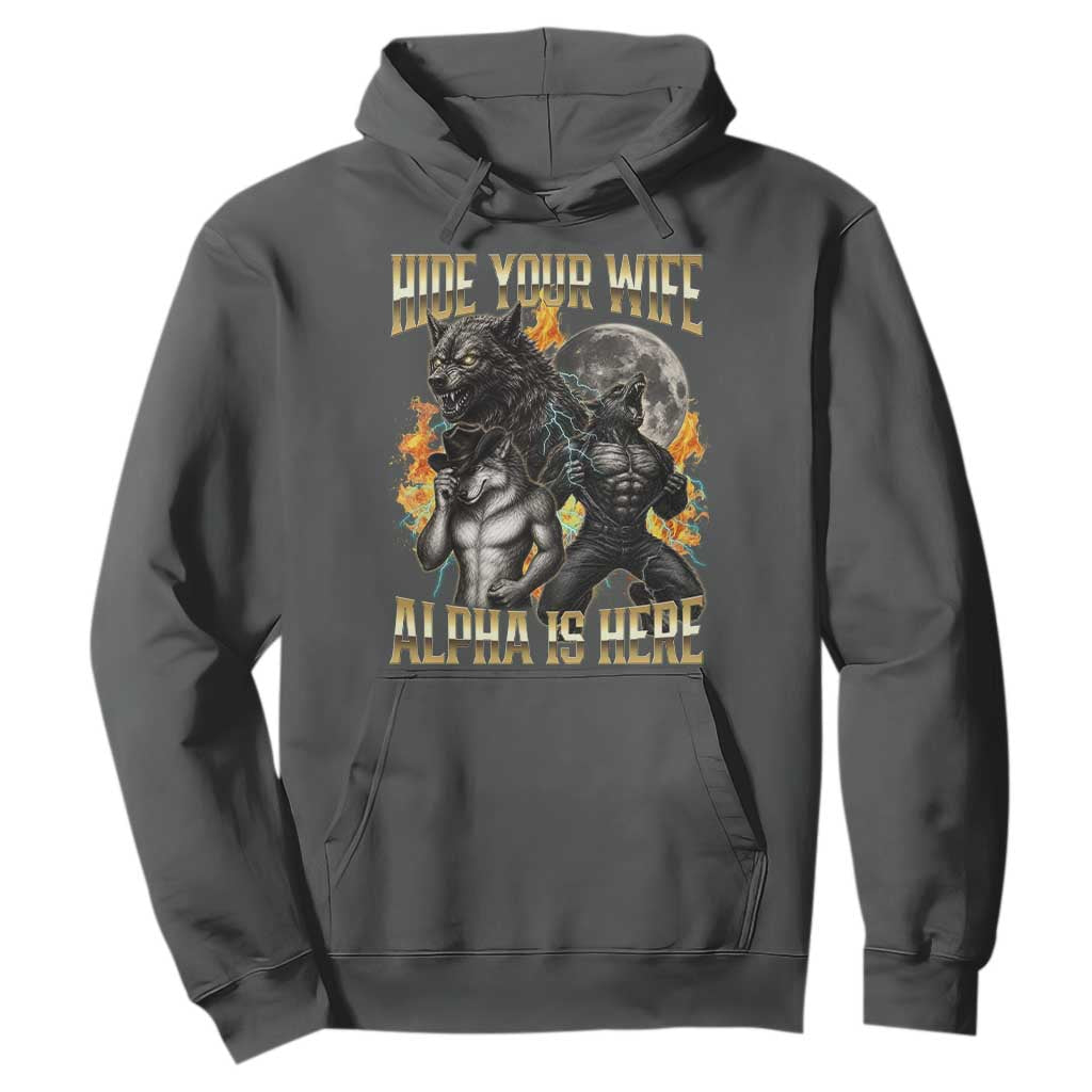 Hide Your Wife The Alpha is Here Hoodie Cringe Werewolf Alpha Meme Humor TS14 Dark Heather Print Your Wear