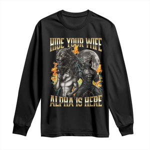 Hide Your Wife The Alpha is Here Long Sleeve Shirt Cringe Werewolf Alpha Meme Humor TS14 Black Print Your Wear
