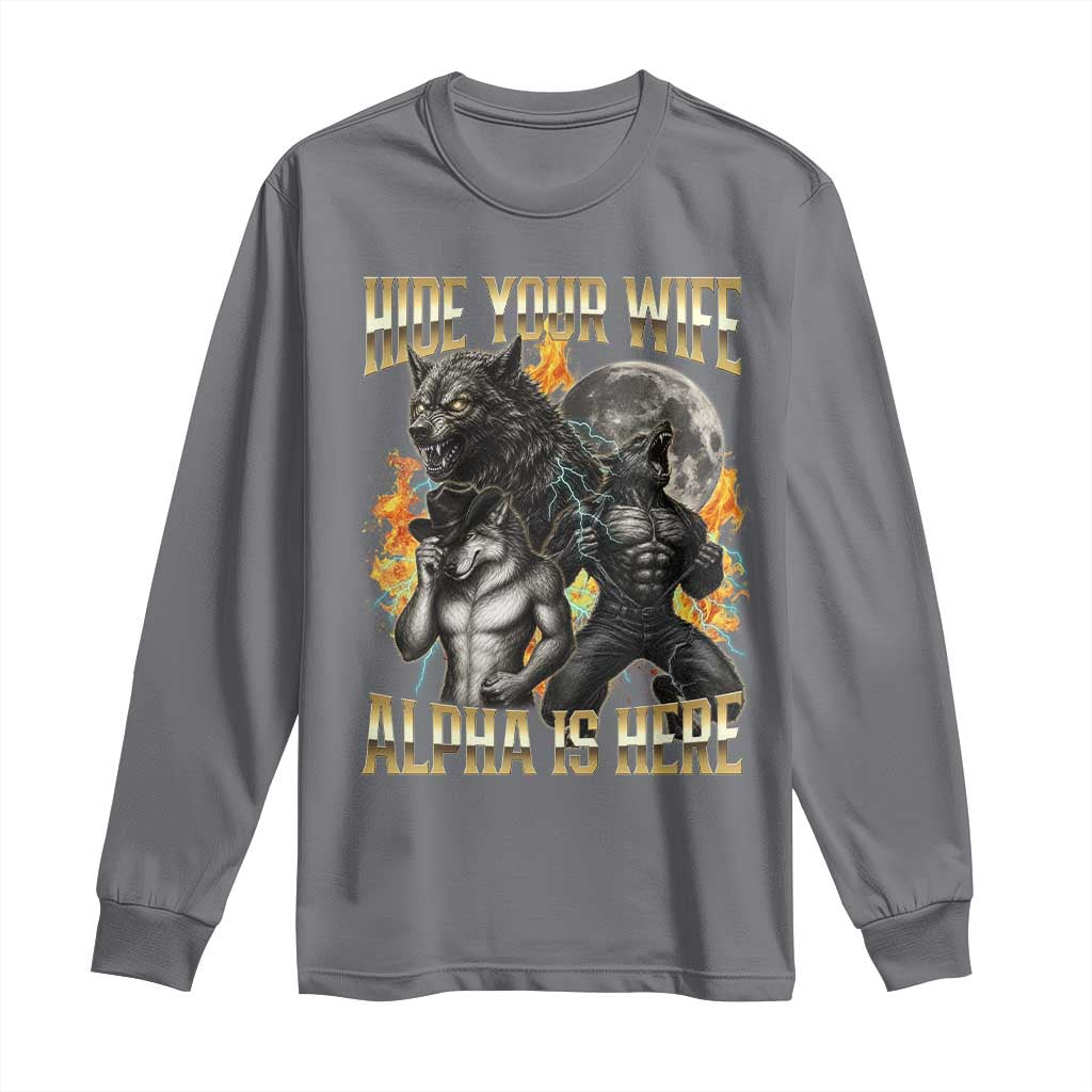 Hide Your Wife The Alpha is Here Long Sleeve Shirt Cringe Werewolf Alpha Meme Humor TS14 Charcoal Print Your Wear