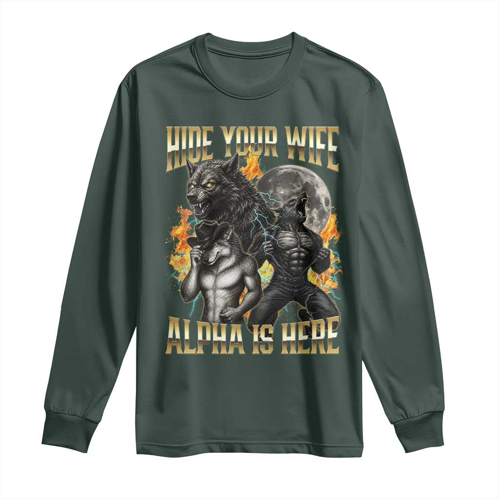 Hide Your Wife The Alpha is Here Long Sleeve Shirt Cringe Werewolf Alpha Meme Humor TS14 Dark Forest Green Print Your Wear