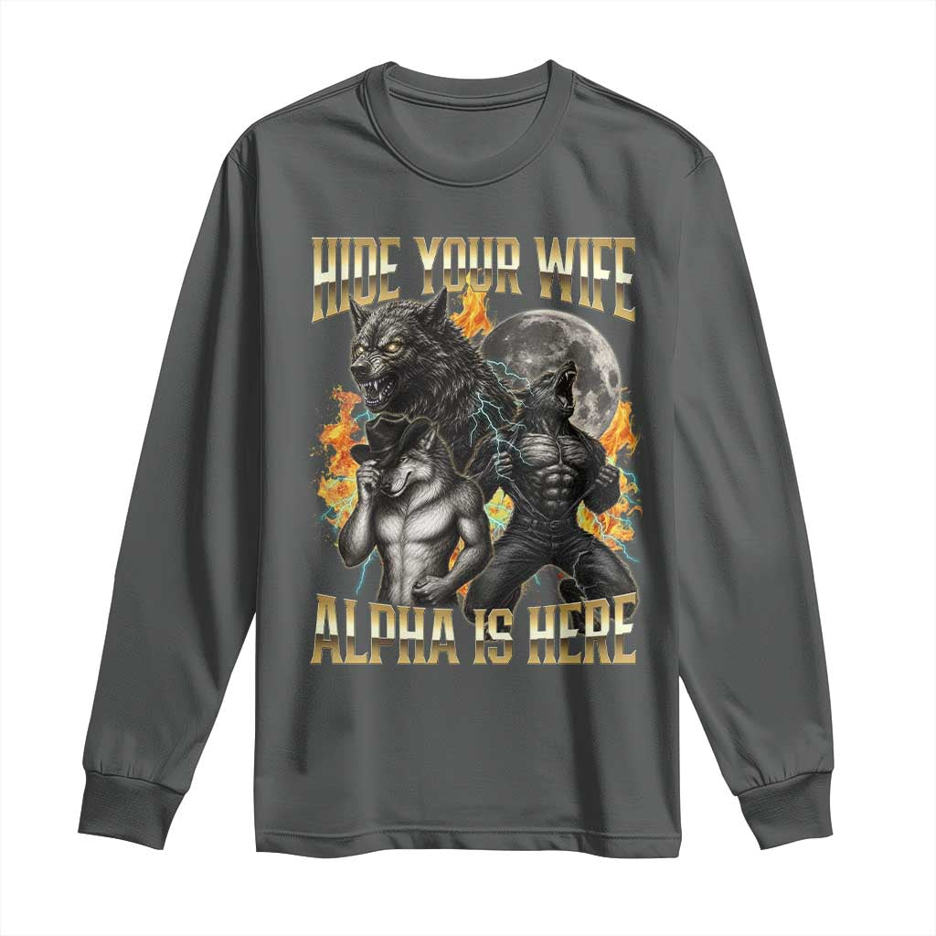 Hide Your Wife The Alpha is Here Long Sleeve Shirt Cringe Werewolf Alpha Meme Humor TS14 Dark Heather Print Your Wear