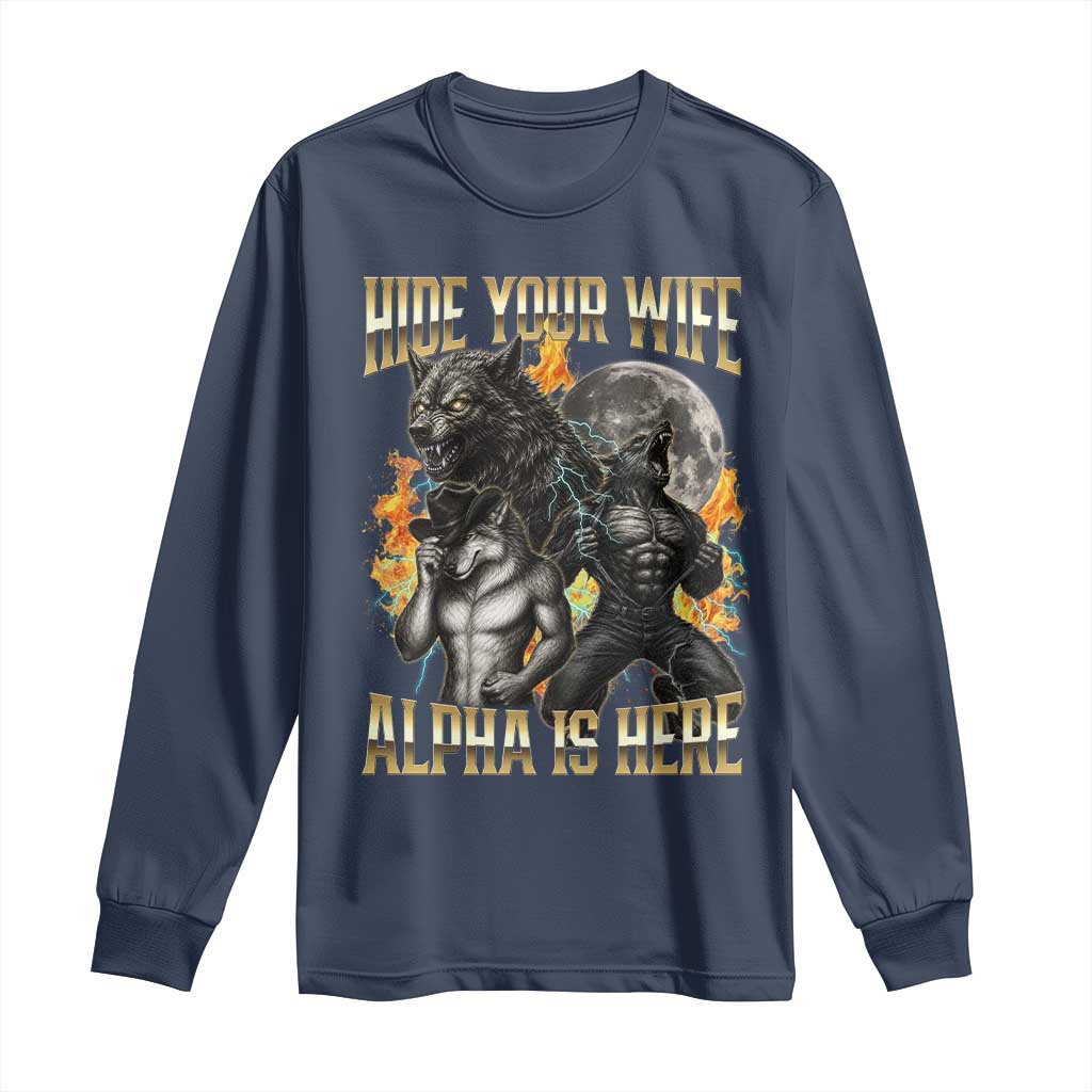 Hide Your Wife The Alpha is Here Long Sleeve Shirt Cringe Werewolf Alpha Meme Humor TS14 Navy Print Your Wear