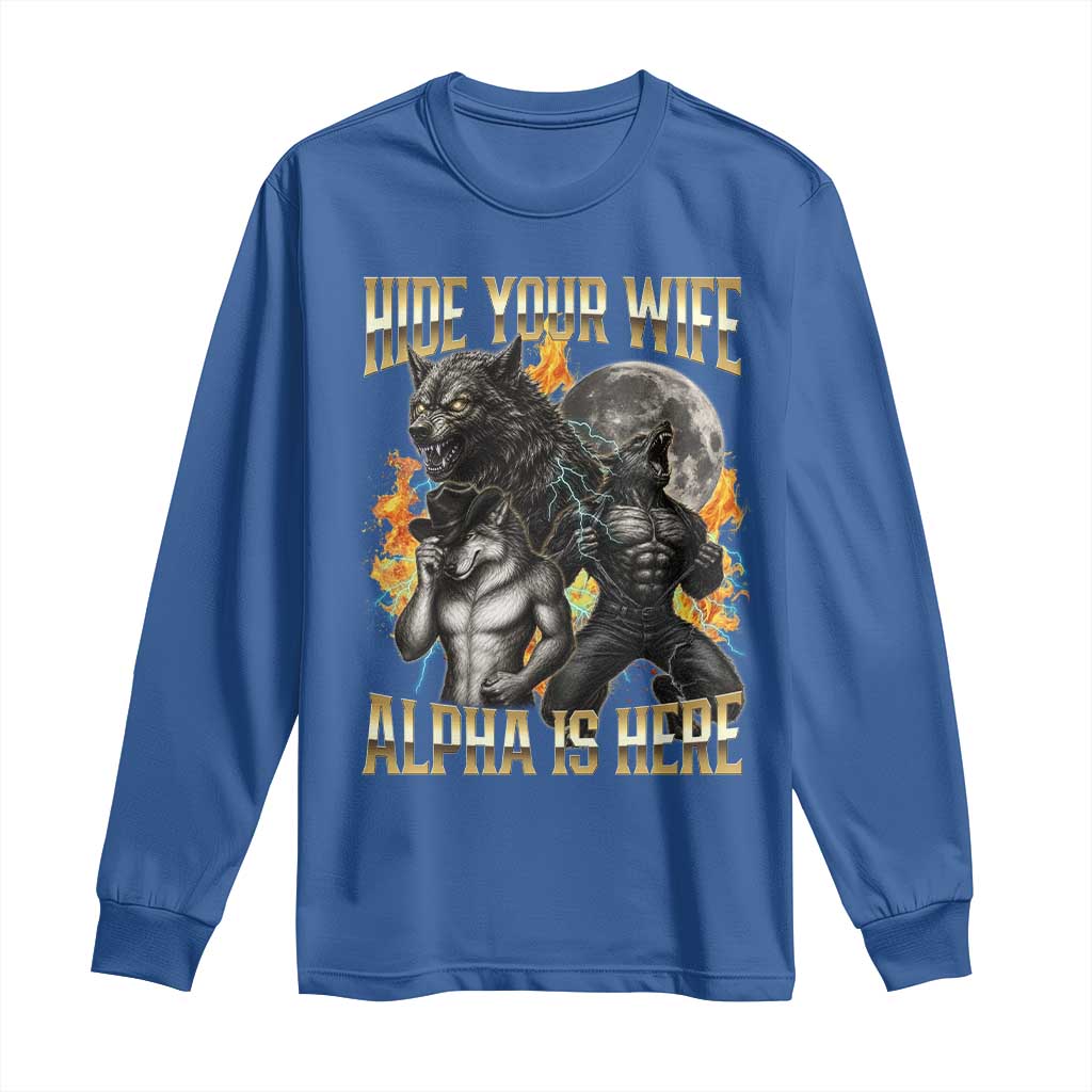 Hide Your Wife The Alpha is Here Long Sleeve Shirt Cringe Werewolf Alpha Meme Humor TS14 Royal Blue Print Your Wear
