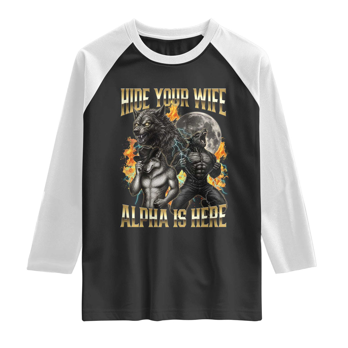 Hide Your Wife The Alpha is Here Raglan Shirt Cringe Werewolf Alpha Meme Humor TS14 Black White Print Your Wear