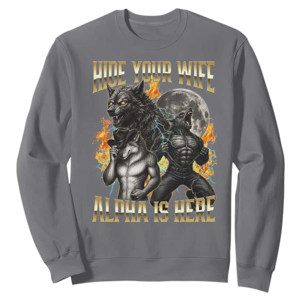 Hide Your Wife The Alpha is Here Sweatshirt Cringe Werewolf Alpha Meme Humor TS14 Charcoal Print Your Wear