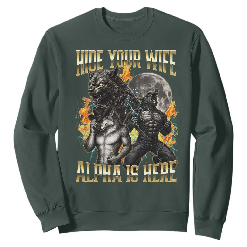 Hide Your Wife The Alpha is Here Sweatshirt Cringe Werewolf Alpha Meme Humor TS14 Dark Forest Green Print Your Wear