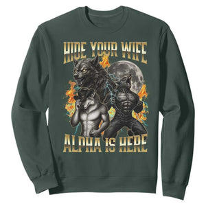 Hide Your Wife The Alpha is Here Sweatshirt Cringe Werewolf Alpha Meme Humor TS14 Dark Forest Green Print Your Wear