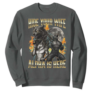 Hide Your Wife The Alpha is Here Sweatshirt Cringe Werewolf Alpha Meme Humor TS14 Dark Heather Print Your Wear