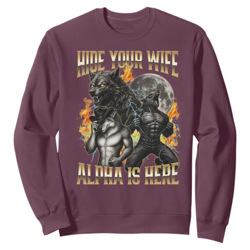 Hide Your Wife The Alpha is Here Sweatshirt Cringe Werewolf Alpha Meme Humor TS14 Maroon Print Your Wear