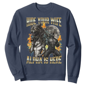 Hide Your Wife The Alpha is Here Sweatshirt Cringe Werewolf Alpha Meme Humor TS14 Navy Print Your Wear