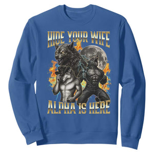 Hide Your Wife The Alpha is Here Sweatshirt Cringe Werewolf Alpha Meme Humor TS14 Royal Blue Print Your Wear