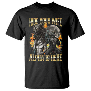 Hide Your Wife The Alpha is Here T Shirt Cringe Werewolf Alpha Meme Humor TS14 Black Print Your Wear