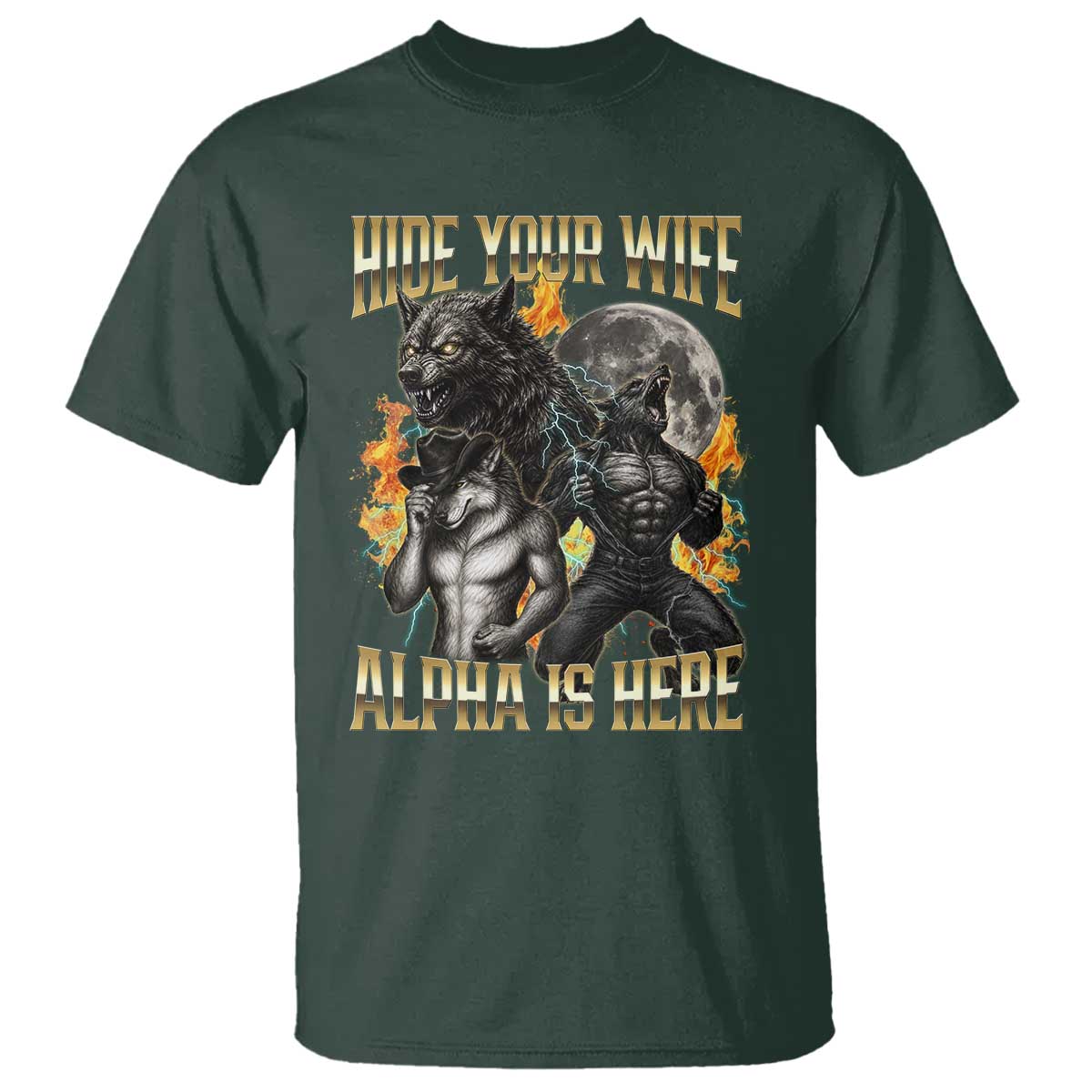 Hide Your Wife The Alpha is Here T Shirt Cringe Werewolf Alpha Meme Humor TS14 Dark Forest Green Print Your Wear