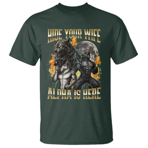 Hide Your Wife The Alpha is Here T Shirt Cringe Werewolf Alpha Meme Humor TS14 Dark Forest Green Print Your Wear