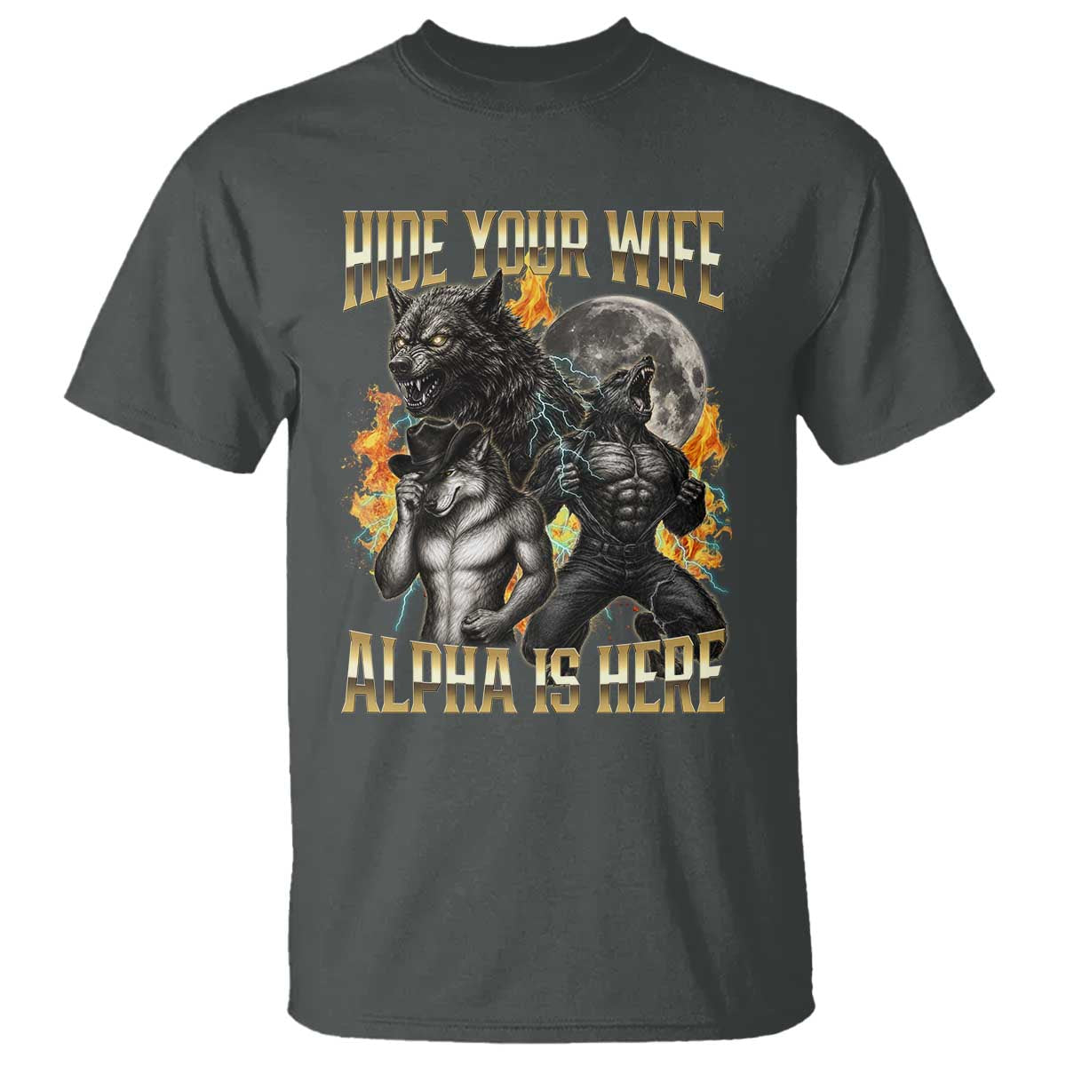 Hide Your Wife The Alpha is Here T Shirt Cringe Werewolf Alpha Meme Humor TS14 Dark Heather Print Your Wear