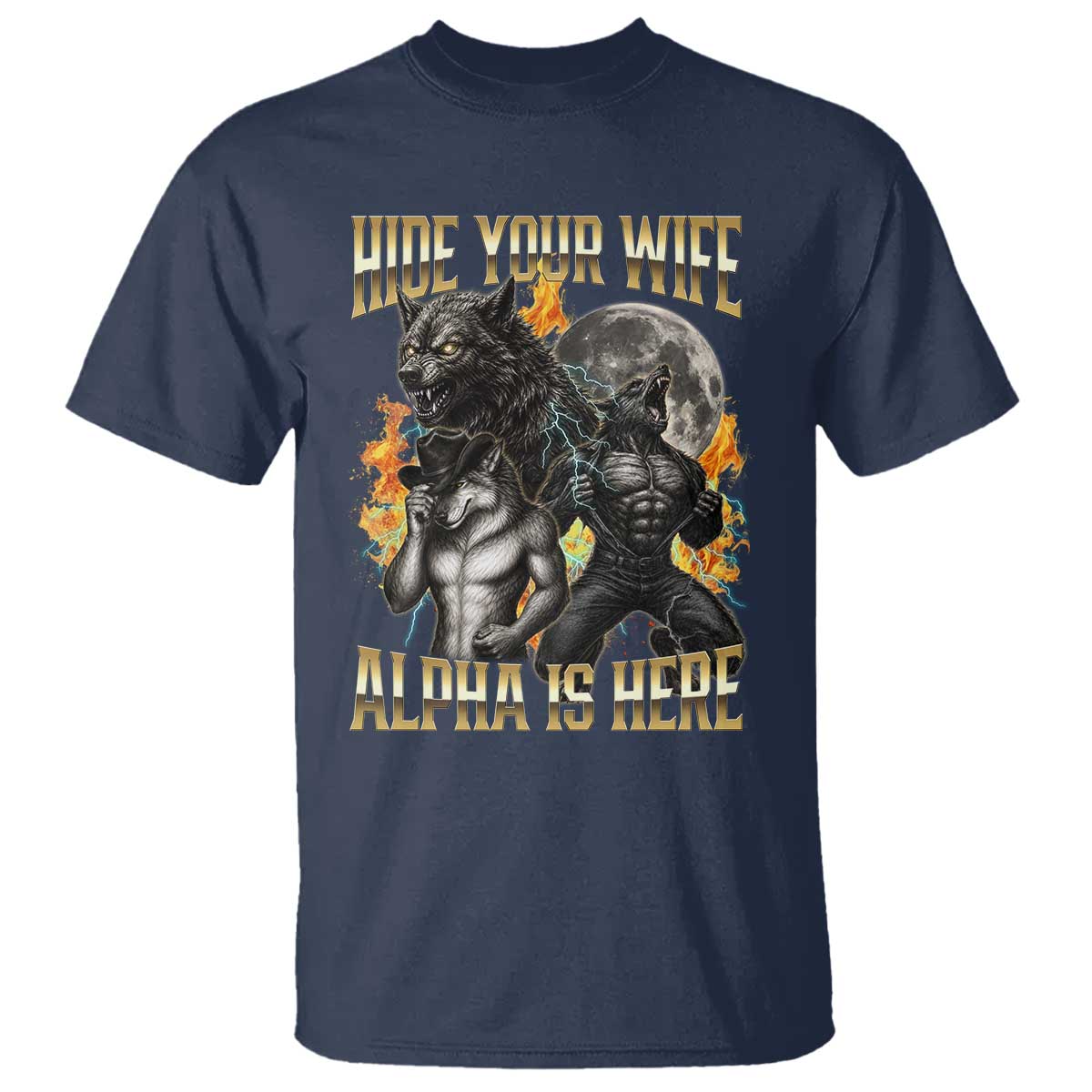 Hide Your Wife The Alpha is Here T Shirt Cringe Werewolf Alpha Meme Humor TS14 Navy Print Your Wear