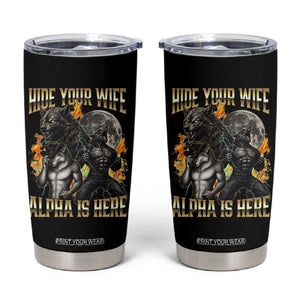Hide Your Wife The Alpha is Here Tumbler Cup Cringe Werewolf Alpha Meme Humor TS14 Black Print Your Wear