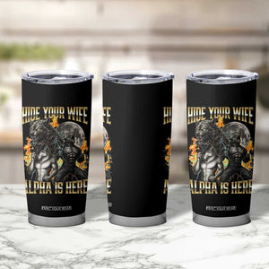 Hide Your Wife The Alpha is Here Tumbler Cup Cringe Werewolf Alpha Meme Humor TS14 Print Your Wear