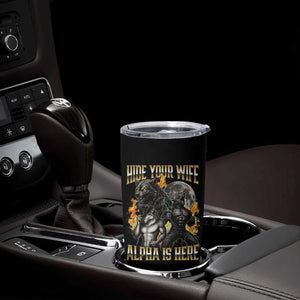 Hide Your Wife The Alpha is Here Tumbler Cup Cringe Werewolf Alpha Meme Humor TS14 Print Your Wear