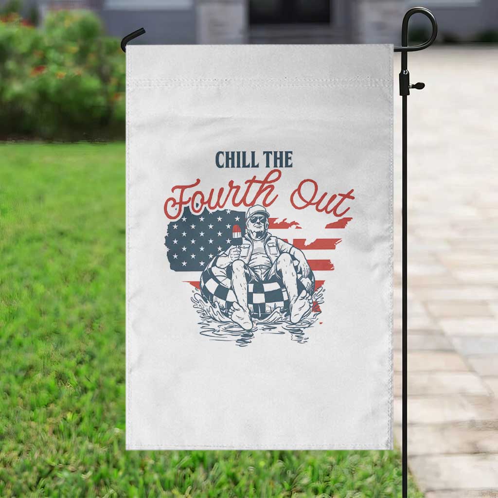 Chill The Fourth Out Garden Flag Funny FDT 4th of July TS14 Print Your Wear