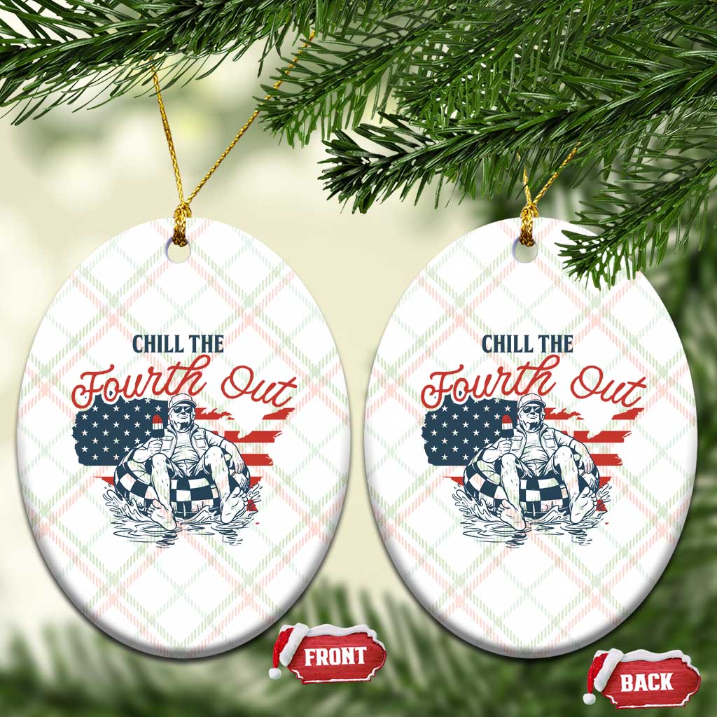 Chill The Fourth Out Ceramic Ornament Funny FDT 4th of July TS14 Print Your Wear