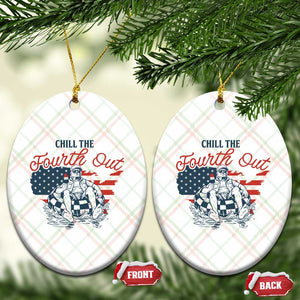 Chill The Fourth Out Ceramic Ornament Funny FDT 4th of July TS14 Print Your Wear