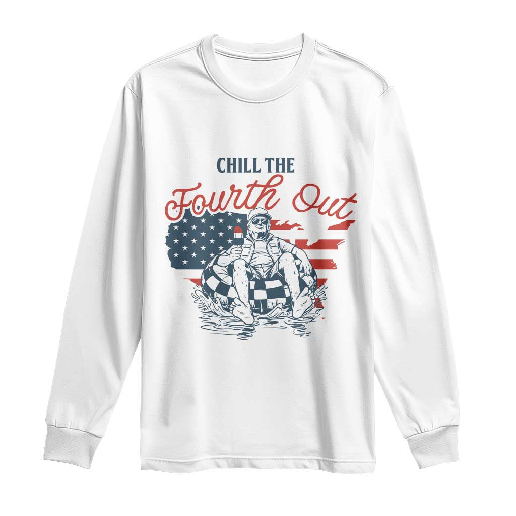 Chill The Fourth Out Long Sleeve Shirt Funny FDT 4th of July TS14 White Print Your Wear