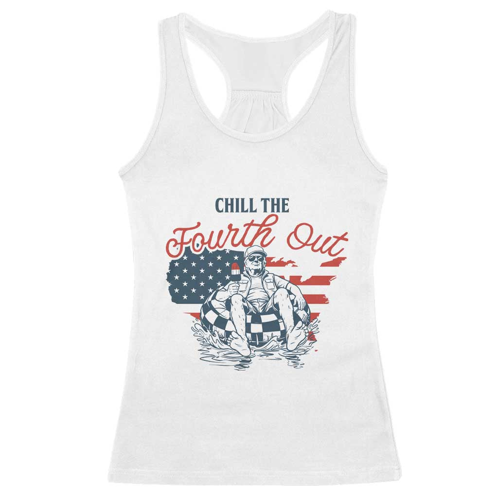 Chill The Fourth Out Racerback Tank Top Funny FDT 4th of July TS14 White Print Your Wear