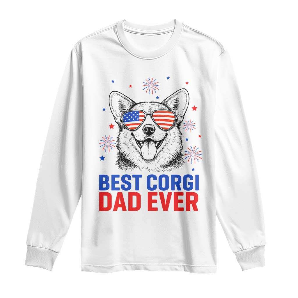 Best Corgi Dad Ever Long Sleeve Shirt Funny Dog Lover Dad 4th Of July TS14 White Print Your Wear
