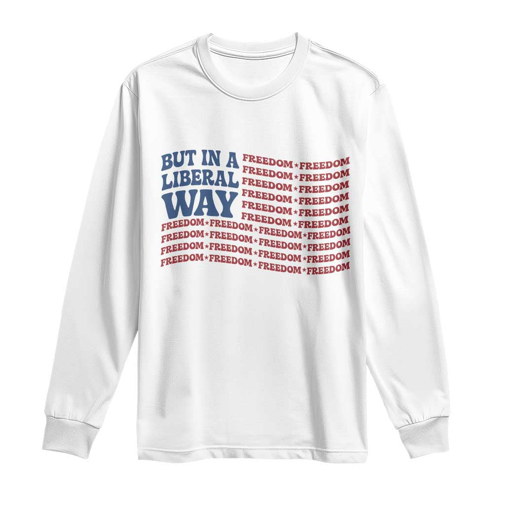 USA But In A Liberal Way 4th of July Long Sleeve Shirt Feminist Women's Rights Freedom TS14 White Print Your Wear