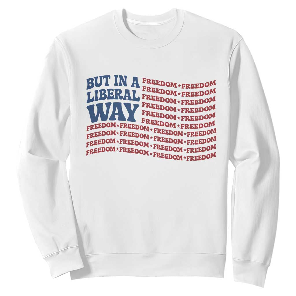 USA But In A Liberal Way 4th of July Sweatshirt Feminist Women's Rights Freedom TS14 White Print Your Wear