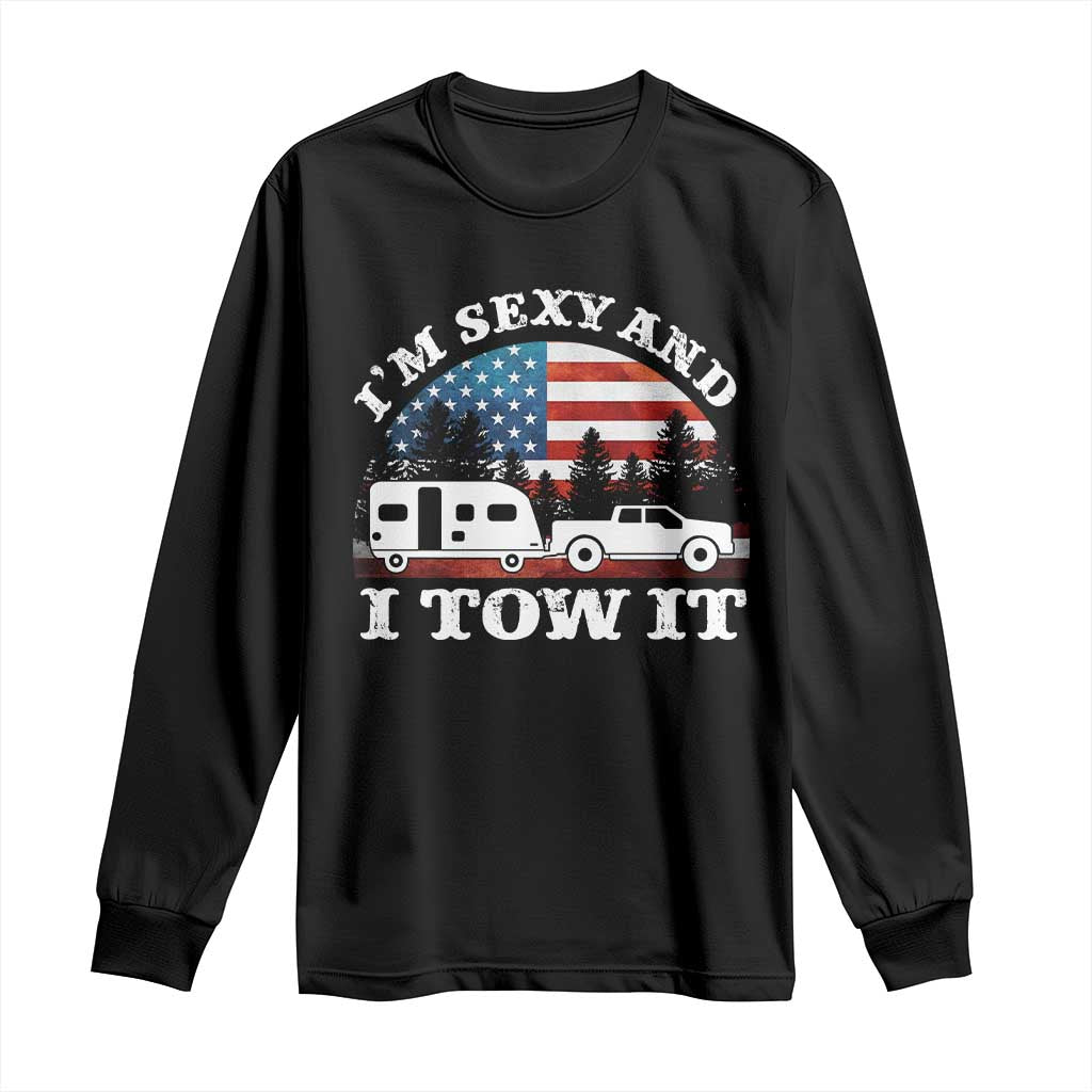 Funny Camping RV Camper Truck Long Sleeve Shirt I Am Sexy And I Tow It TS14 Black Print Your Wear