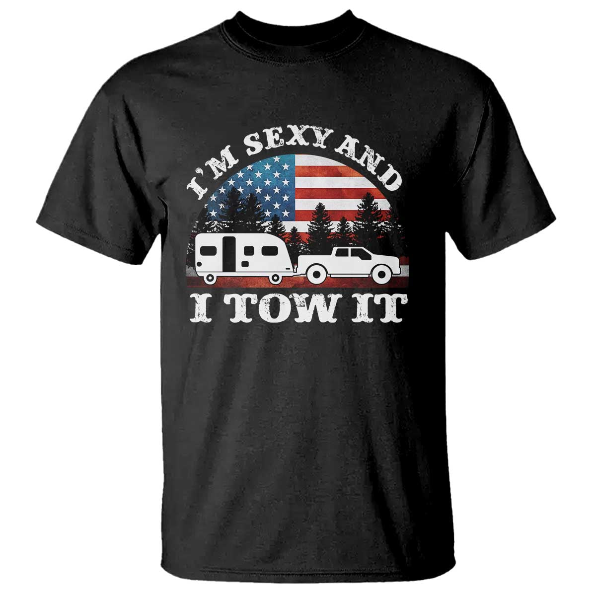 Funny Camping RV Camper Truck T Shirt I Am Sexy And I Tow It TS14 Black Print Your Wear
