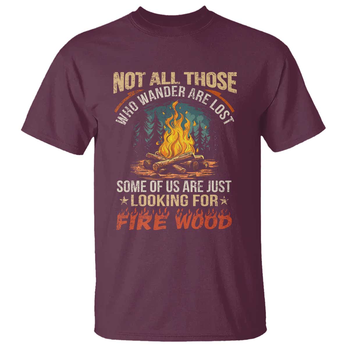 Funny Camping T Shirt Not All Those Who Wander Are Lost TS14 Maroon Print Your Wear
