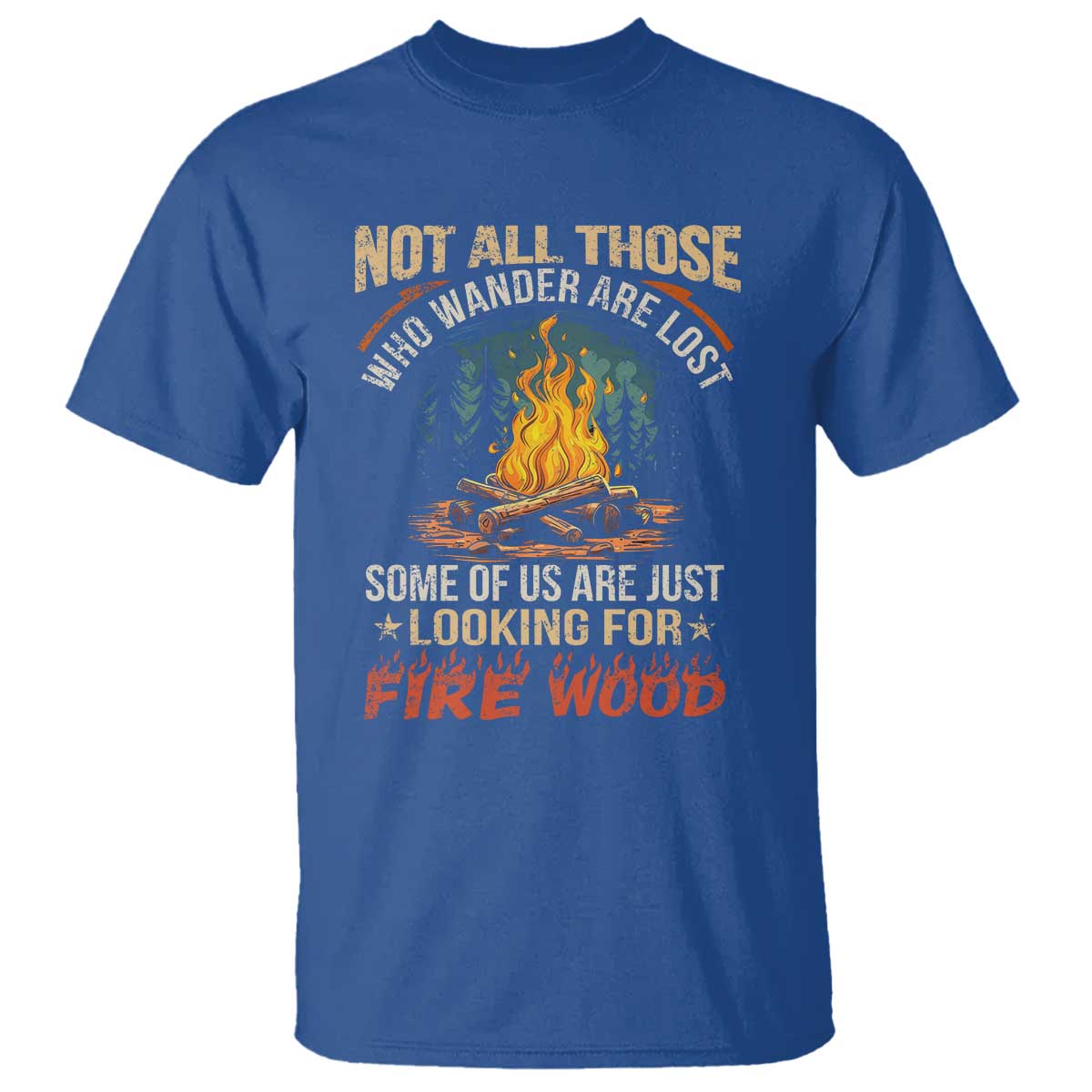 Funny Camping T Shirt Not All Those Who Wander Are Lost TS14 Royal Blue Print Your Wear