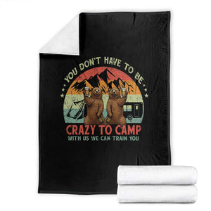 Funny Camping Throw Blanket You Do Not Have To Be Crazy To Camp With Us TS14 Black Print Your Wear