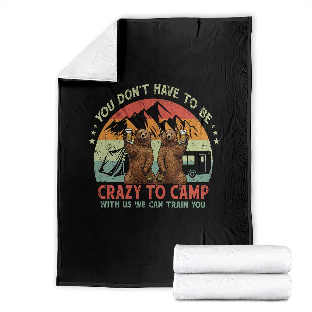 Funny Camping Throw Blanket You Do Not Have To Be Crazy To Camp With Us TS14 Black Print Your Wear