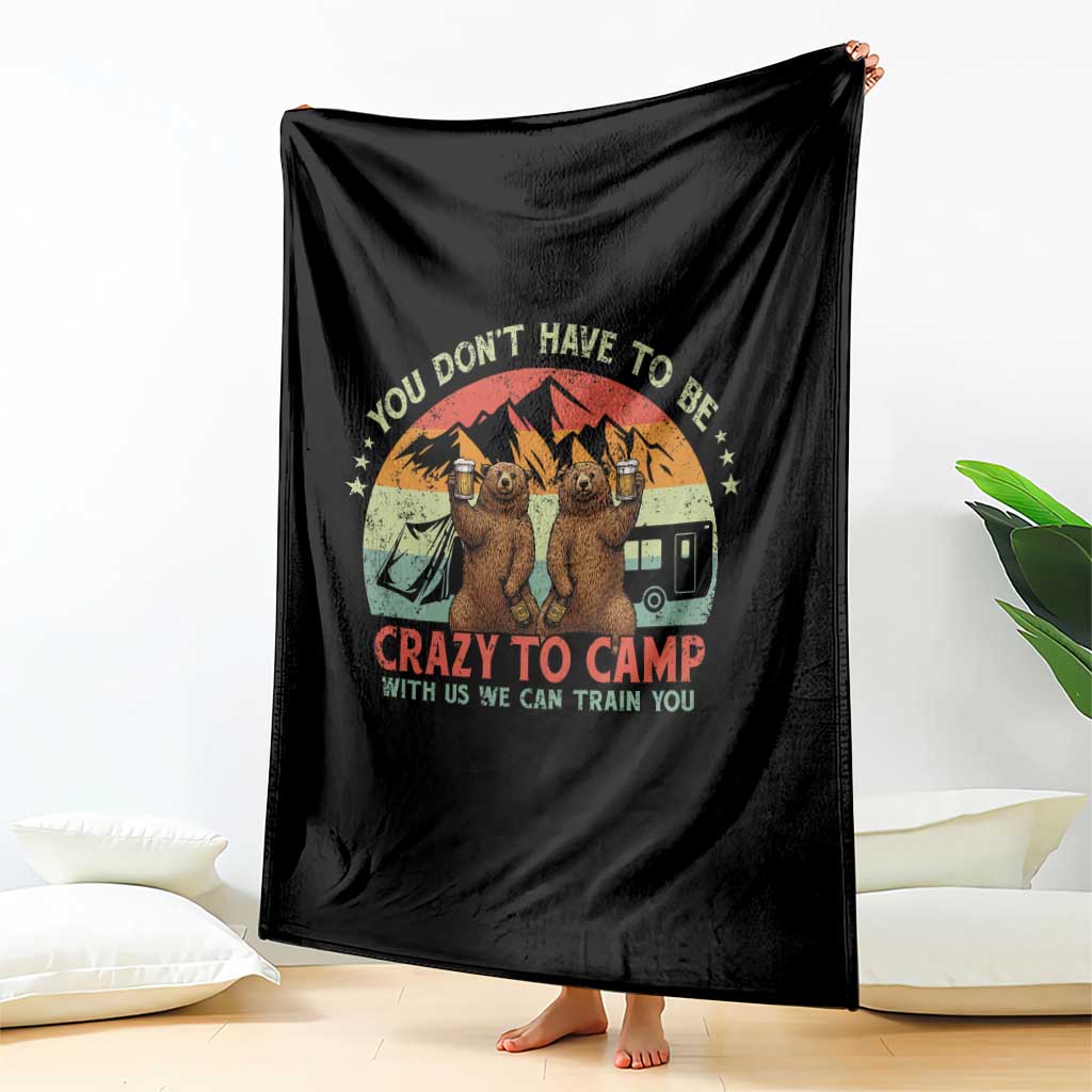 Funny Camping Throw Blanket You Do Not Have To Be Crazy To Camp With Us TS14 Print Your Wear