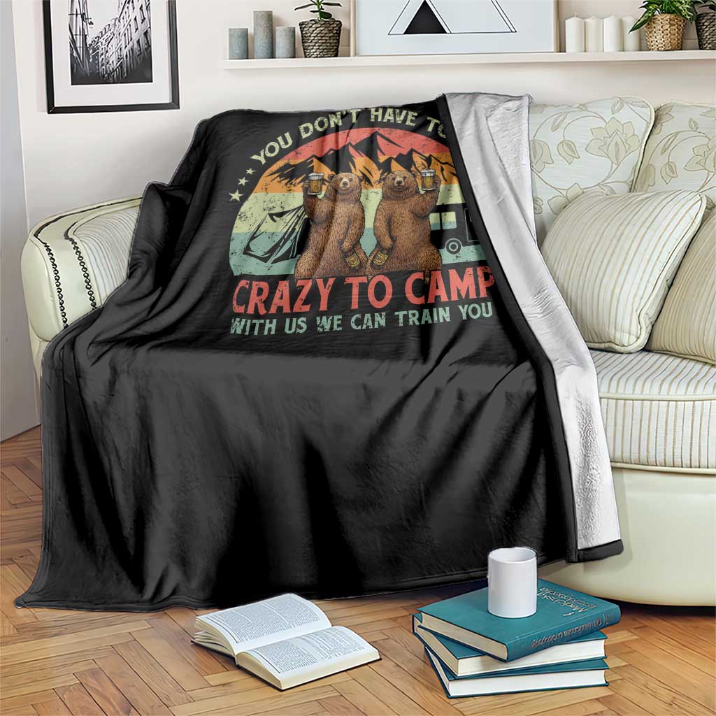 Funny Camping Throw Blanket You Do Not Have To Be Crazy To Camp With Us TS14 Print Your Wear