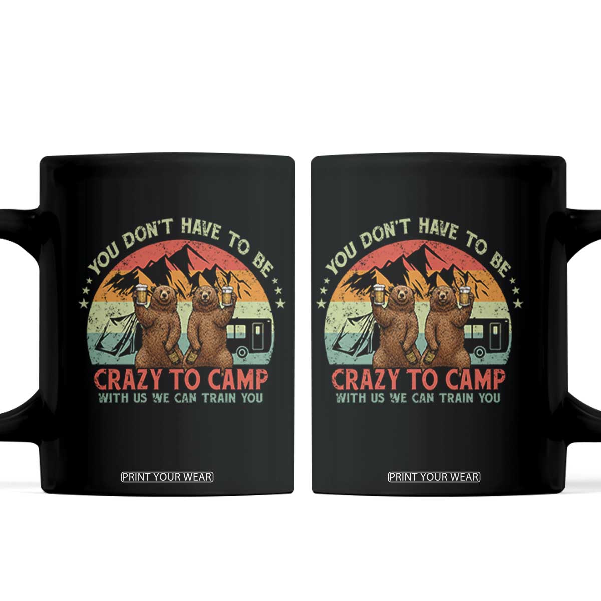 Funny Camping Coffee Mug You Do Not Have To Be Crazy To Camp With Us TS14 Black Print Your Wear