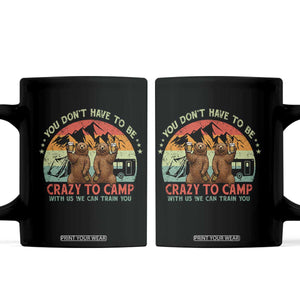 Funny Camping Coffee Mug You Do Not Have To Be Crazy To Camp With Us TS14 Black Print Your Wear