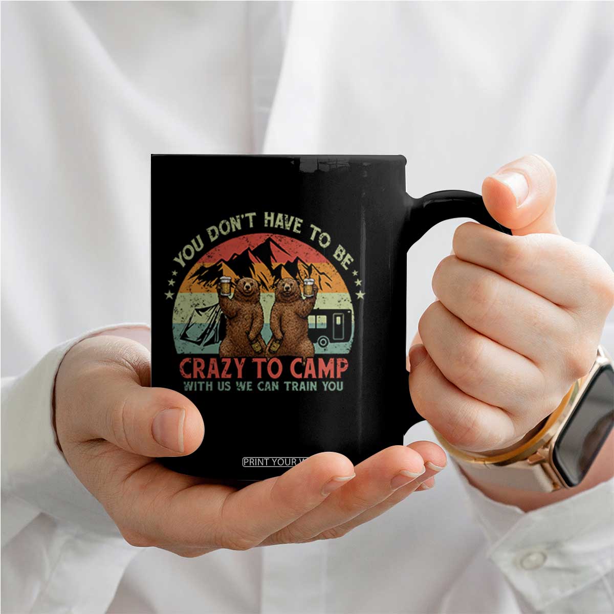 Funny Camping Coffee Mug You Do Not Have To Be Crazy To Camp With Us TS14 Print Your Wear