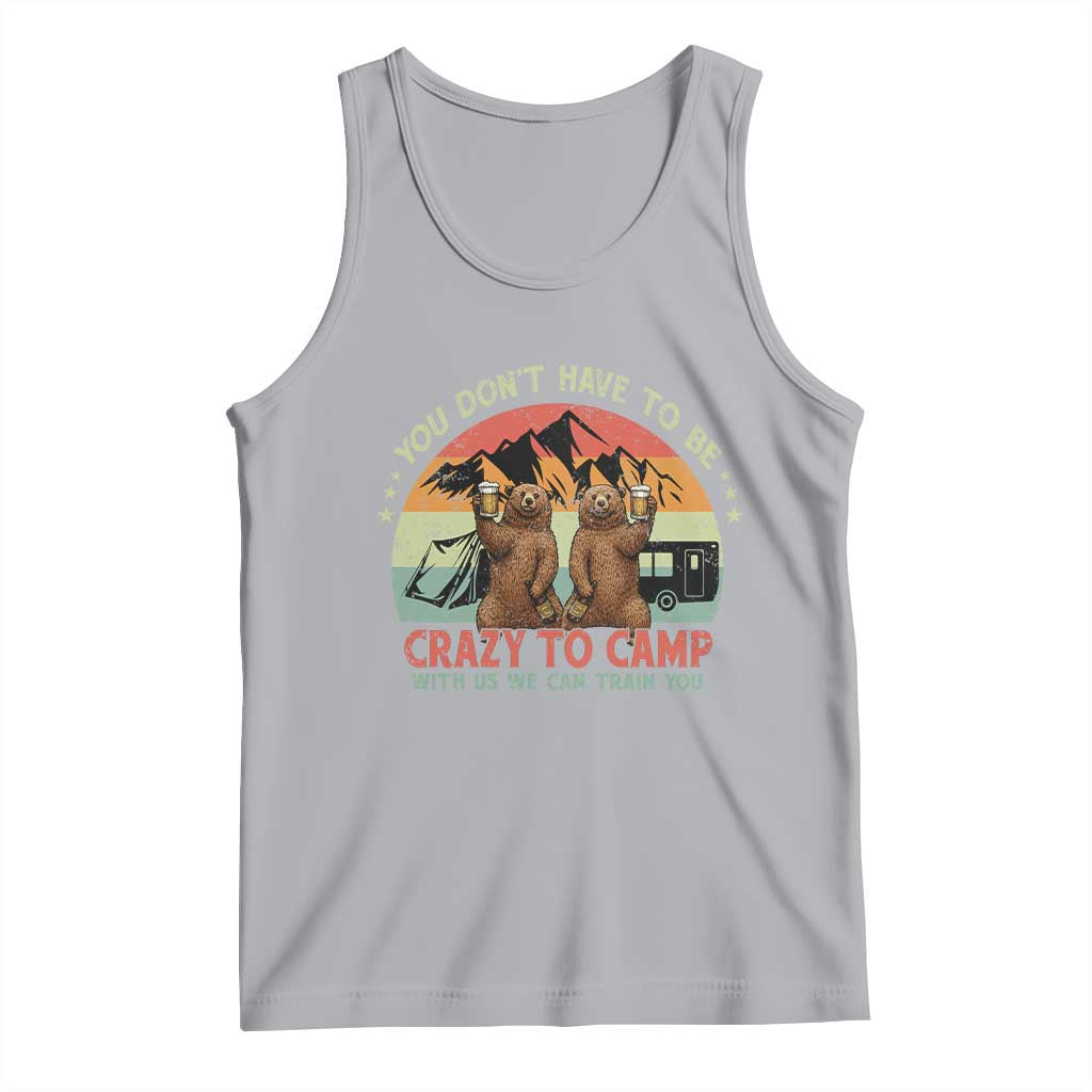 Funny Camping Tank Top You Do Not Have To Be Crazy To Camp With Us TS14 Athletic Heather Print Your Wear